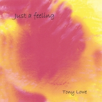 Tony Lowe : Just a Feeling