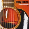 TONY LUCCA: Close Enough EP