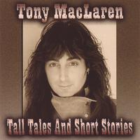 Tony MacLaren : Tall Tales And Short Stories