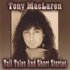 TONY MACLAREN: Tall Tales And Short Stories
