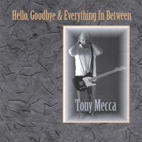 TONY MECCA: Hello, Goodbye & Everything in Between