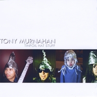 Tony Murnahan : Tinfoil Hat Stuff