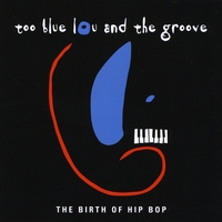 Too Blue Lou and the Groove : The Birth of Hip Bop