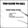 TOO CLOSE TO CALL: Message Through The Radio