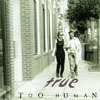 TOO HUMAN: True