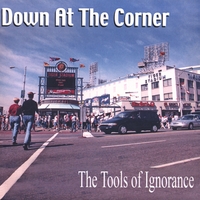 The Tools of Ignorance : Down At The Corner