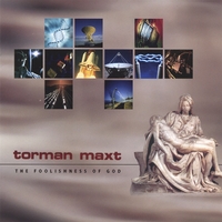 Torman Maxt : The Foolishness of God