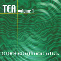 Toronto Experimental Artists : TEA Volume 1