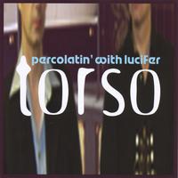 torso : percolatin' with lucifer