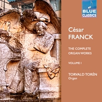 Torvald Torén : César Franck: The Complete Organ Works, Vol. I