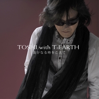 TOSHI with T-EARTH : Harukanaru Toki Wo Koete