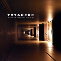 Totakeke : The Things That Disappear When I Close My Eyes