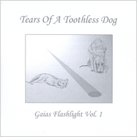 Tears Of A Toothless Dog : Gaias Flashlight Vol. 1