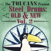 Toucans Steel Drum Band : Steel Drums Old & New, Vol. 2