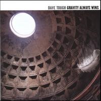 Dave Tough : Gravity Always Wins