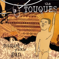 The Touques : Mustard Pickle Gun