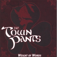 THE TOWN PANTS: Weight of Words