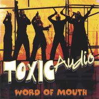 TOXIC AUDIO: Word of Mouth