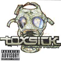 Toxsick : We Ain't Playin'
