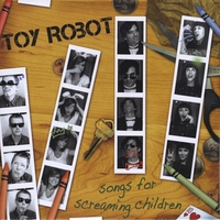 Toy Robot : Songs For Screaming Children