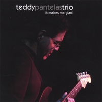TEDDY PANTELAS TRIO: It Makes Me Glad