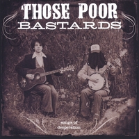 THOSE POOR BASTARDS: Songs of Desperation