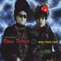 Tommy Peltier's Plastic Theatre : Here Today 2008