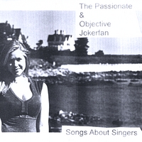 The Passionate & Objective Jokerfan : Songs About Singers