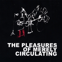The Pleasures of Merely Circulating : The Pleasures of Merely Circulating