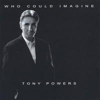 TONY POWERS: Who Could Imagine