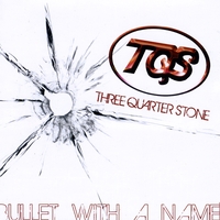 Three Quarter Stone : Bullet With A Name