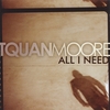 TQUAN MOORE: All I Need