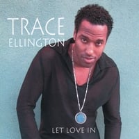 TRACE ELLINGTON: Let Love In