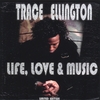 TRACE ELLINGTON: Life Love & Music
