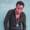 TRACE ELLINGTON: Let Love In