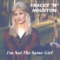 Tracey K. Houston : I'm Not The Same Girl