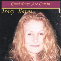 TRACY BARNS: Good Days Are Comin'
