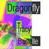 TRACY BARTELLE: Dragonfly
