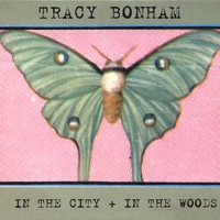 Tracy Bonham : In The City + In The Woods