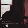 TRACY MORROW: Morning Is the End of the Day