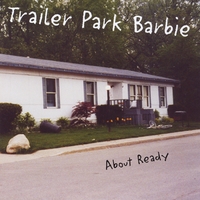 Trailer Park Barbie : About Ready