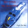 BIG STEVE AND THE TRAINWRECK: Sigh For Me