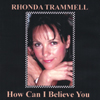 RHONDA TRAMMELL: How Can I Believe You