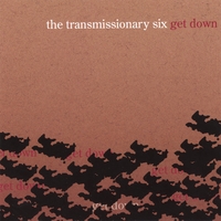 The Transmissionary Six : Get Down