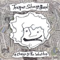 Trapper Schoepp Band : A Change in the Weather