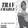 TRAV CRADLE: My True Identity