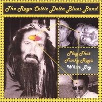 The Raga Celtic Delta Blues Band : Play That Funky Raga White Boy