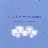 Emerald City Wave Sounds : Currents of the Crystal Bowl