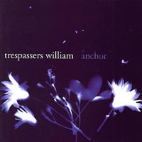 Trespassers William : Anchor