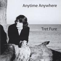 Tret Fure : Anytime Anywhere